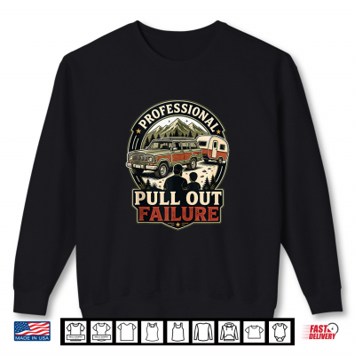 Professional Pull Out Failure Adventure Camping Design Shirt 2 Sweatshirt Professional Pull Out Failure Adventure Camping Design Shirt