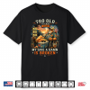 Too Old To Care Club Don’T Care My Give A Damn Is Broken Shirt