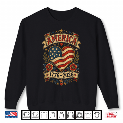 Sweatshirt Vintage America Flag Heart 1776 2026 4th of July 250 Years Shirt