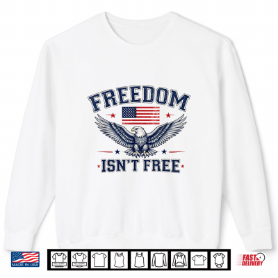 Freedom Isn'T Free Usa Flag Eagle Independence Day July 4Th Shirt 2 Sweatshirt Freedom Isnt Free USA Flag Eagle Independence Day July 4th Shirt