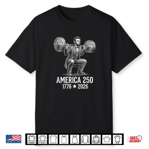 Historic Strength 1776 2026 Abraham Lincoln Squat 250 Years Shirt