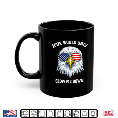 Mug Hair Would Only Slow Me Down Eagle Bald Patriotic USA Flag Shirt