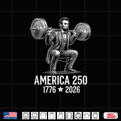 Design Historic Strength 1776 2026 Abraham Lincoln Squat 250 Years Shirt