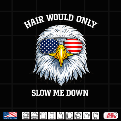 Design Hair Would Only Slow Me Down Eagle Bald Patriotic USA Flag Shirt