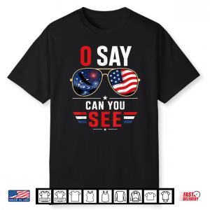 O Say Can You See 4Th Of July Patriotic Sunglasses Shirt