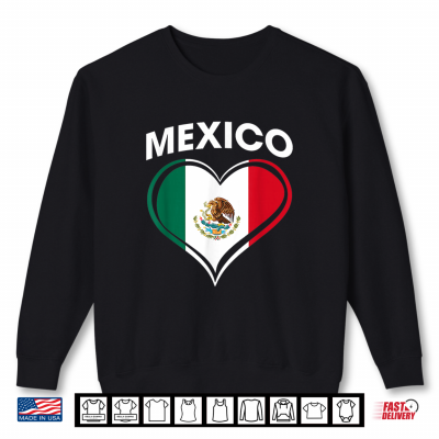 Mexico Mexican Flag Heart Mexican Pride Men Women Kids Shirt 2 Sweatshirt Mexico Mexican Flag Heart Mexican Pride Men Women Kids Shirt