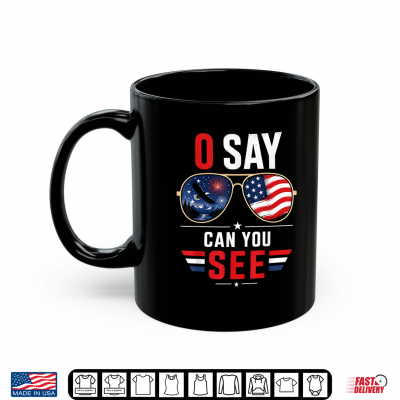 O Say Can You See 4Th Of July Patriotic Sunglasses Shirt 3 Mug O Say Can You See 4th of July Patriotic Sunglasses Shirt