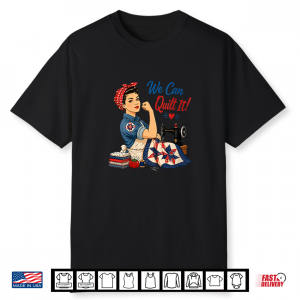 We Can Quilt It Rosie Riveter Sewing Machine Craft Shirt