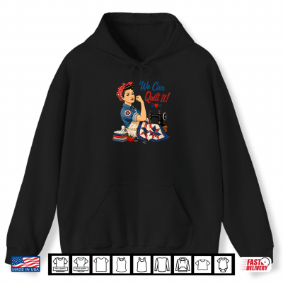 Hoodie We Can Quilt It Rosie Riveter Sewing Machine Craft Shirt