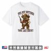You’Ve Just Buttered Your Last Biscuit Funny Cowboy Dog T Sh Shirt