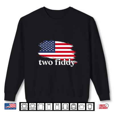 Sweatshirt Two Fiddy American Flag Funny Patriotic 250 Meme Quote USA Shirt