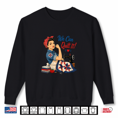 Sweatshirt We Can Quilt It Rosie Riveter Sewing Machine Craft Shirt