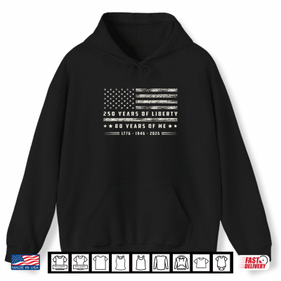 250 Years Of Liberty 80 Years Of Me 1776 1946 2026 Us Flag Shirt 1 Hoodie 250 Years of Liberty 80 Years of Me 1776 1946 2026 US Flag Shirt