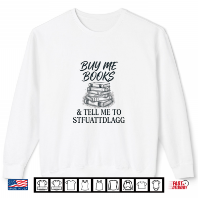 Buy Me Books Novel Read Stories Flirty Spicy Fun Wild Book Shirt 2 Sweatshirt Buy me Books Novel Read Stories Flirty Spicy Fun Wild Book Shirt