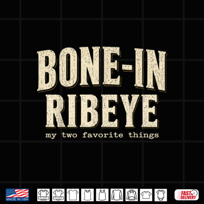 Bone In Ribeye My Two Favorite Things Funny Steak Humor Shirt 4 Design Bone in Ribeye My Two Favorite Things Funny Steak Humor Shirt
