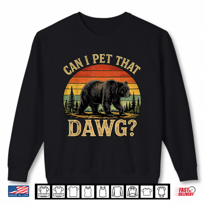 Sweatshirt Can I pet that Dawg Funny Bear Animal Outdoor Hiking Dog Shirt