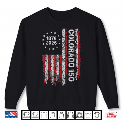 Colorado 150 Years American Flag 4Th Of July America Shirt 2 Sweatshirt Colorado 150 Years American Flag 4th of July America Shirt