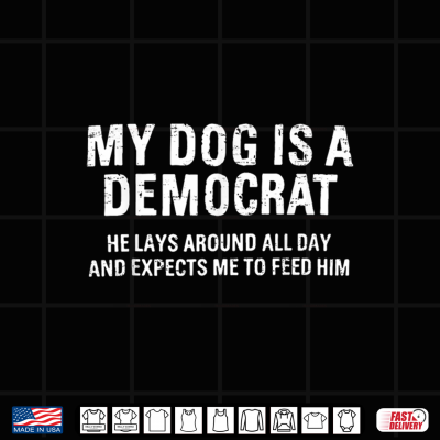 Funny Retro My Dog Is A Democrat He Lays Around All Day Shirt 4 Design Funny Retro My Dog is A Democrat He Lays Around All Day Shirt