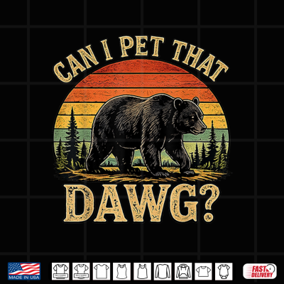 Design Can I pet that Dawg Funny Bear Animal Outdoor Hiking Dog Shirt