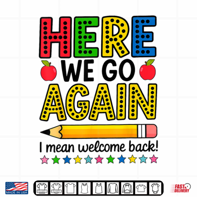 Design Here We Go Again I Mean Welcome Back Teacher Funny Shirt
