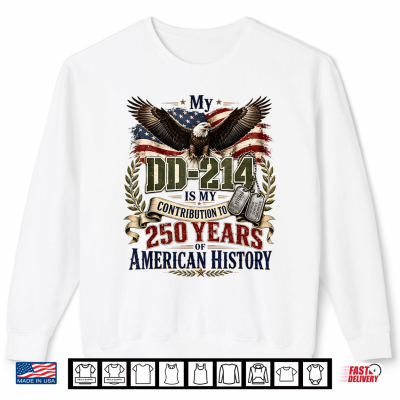 Sweatshirt My DD 214 is My Contribution Veteran 250 Years America Shirt