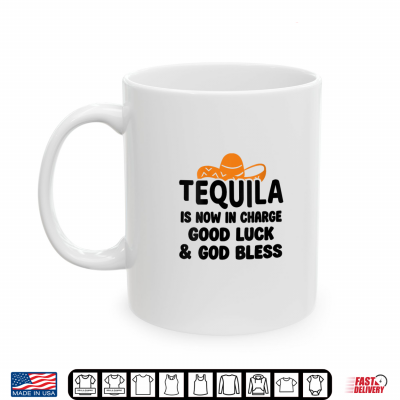 Mug Tequila is Now in Charge Good Luck and God Bless Margarita Shirt