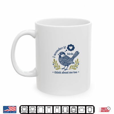 Mug Funny Bird Watching I Wonder If Birds Think About Me Too Shirt 1