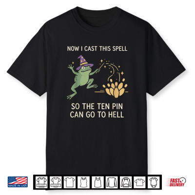 Now I Cast This Spell So The Ten Pin Can Go Back To Bowling Shirt