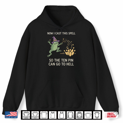 Hoodie Now I Cast This Spell So The Ten Pin Can Go Back to Bowling Shirt 1