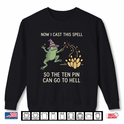 Sweatshirt Now I Cast This Spell So The Ten Pin Can Go Back to Bowling Shirt 1