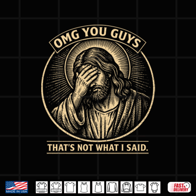 Omg You Guys That'S Not What I Said Christian Jesus Faith Shirt 4 Design OMG You Guys Thats Not What I Said Christian Jesus Faith Shirt 1