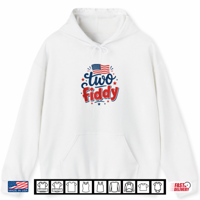 Hoodie Two Fiddy 2 Fiddy 250th Anniversary 4th of July Patriotic Shirt 1
