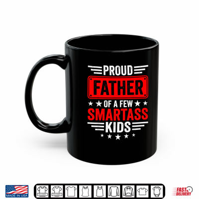 Mug Proud Father of A Few Smartass Kids Funny Shirt 1