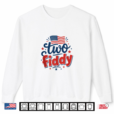 Sweatshirt Two Fiddy 2 Fiddy 250th Anniversary 4th of July Patriotic Shirt 1