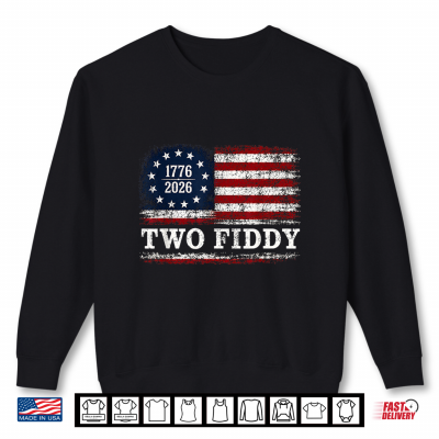 Two Fiddy 2 Fiddy 250Th Anniversary 4Th Of July Usa Flag Shirt 2 Sweatshirt Two Fiddy 2 Fiddy 250th Anniversary 4th of July USA Flag Shirt 1