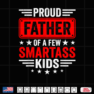 Design Proud Father of A Few Smartass Kids Funny Shirt 1