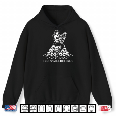 Hoodie Girls Will Be Girls Funny Siren Harp Skull Humor Feminist Performance Shirt