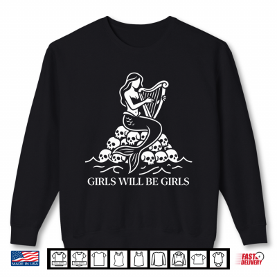 Sweatshirt Girls Will Be Girls Funny Siren Harp Skull Humor Feminist Performance Shirt