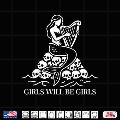 Design Girls Will Be Girls Funny Siren Harp Skull Humor Feminist Performance Shirt