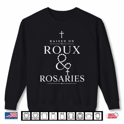 Sweatshirt Raised On Roux and Rosaries Cajun Catholic Faith Shirt