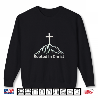 Sweatshirt Rooted in Christ Colossians 2 7 Christian Faith Graphic Shirt