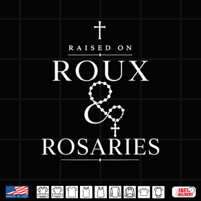 Design Raised On Roux and Rosaries Cajun Catholic Faith Shirt