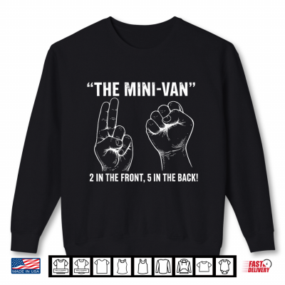 Sweatshirt The Minivan 2 in The Front 5 in The Back Funny Humor Joke Shirt