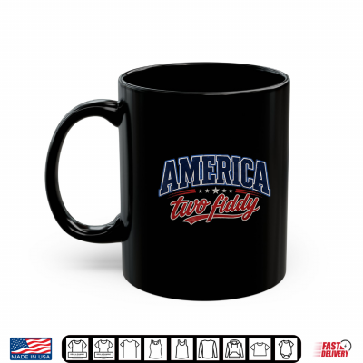 Mug Two Fiddy 250th Anniversary USA 4th of July Patriotic Shirt