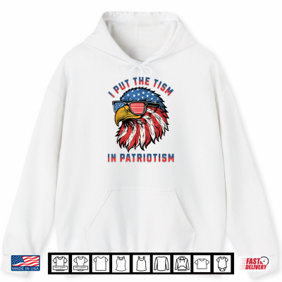 Hoodie I Put The Tism in Patriotism Funny Autism Eagle USA Pride Shirt