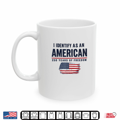 Mug I Identify As an American 250 Years of Freedom 1776 2026 Shirt