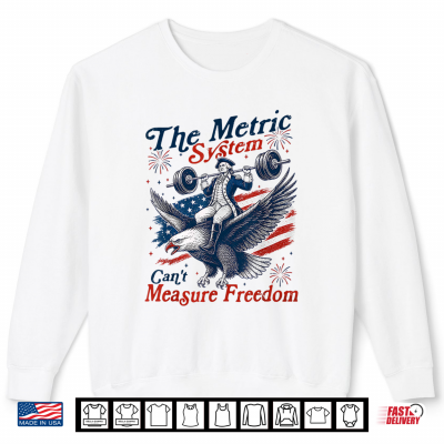 Sweatshirt The Metric System Cant Measure Freedom Eagle USA Flag Shirt
