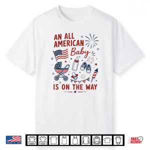 An All American Baby Is On The Way Pregnancy 4Th Of July Shirt