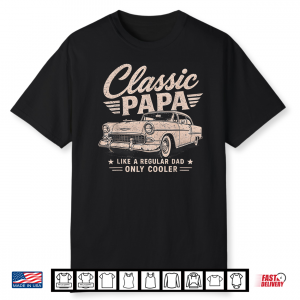 Classic Papa Funny Old Muscle Cars Lover Dad Papa Grandpa Shirt