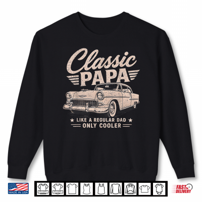 Sweatshirt Classic Papa Funny Old Muscle Cars Lover Dad Papa Grandpa Shirt